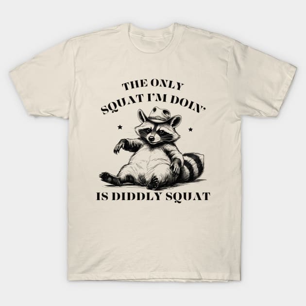 The Only Squat I’m Doin’ Is Diddly Squat T-Shirt by Creatifly Graphic Tees
